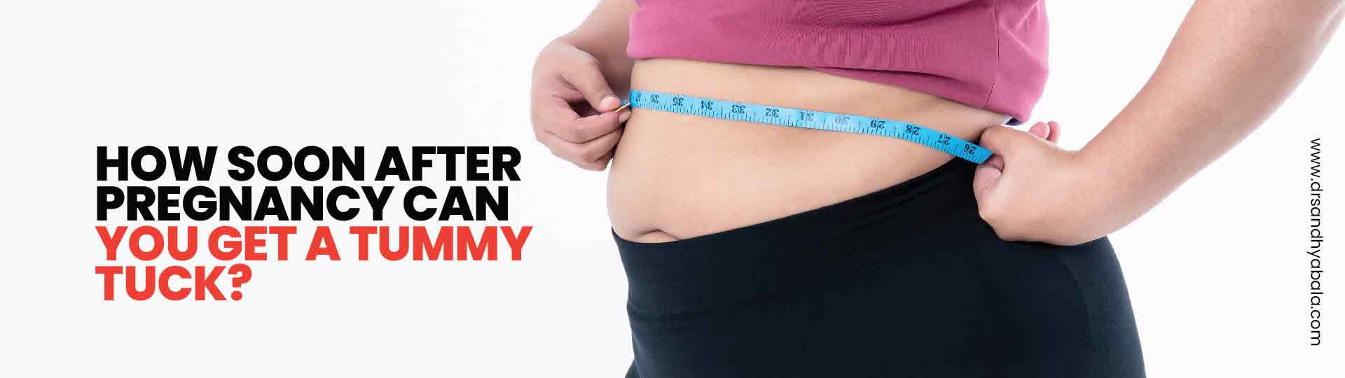How Soon After Pregnancy Can You Get A Tummy Tuck?
