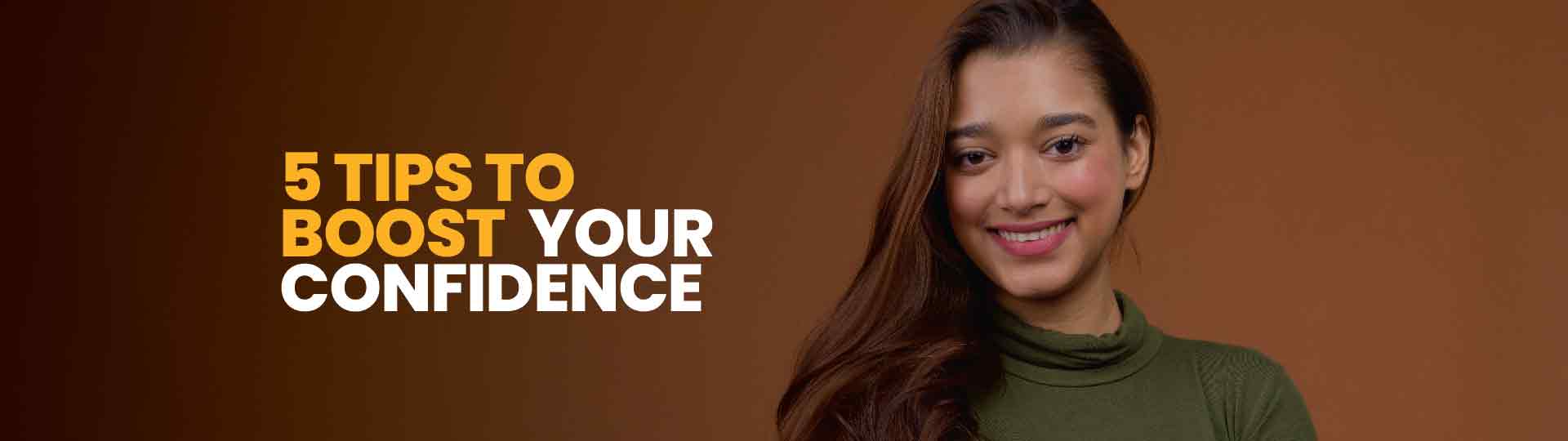 5 Tips To Boost Your Self-confidence