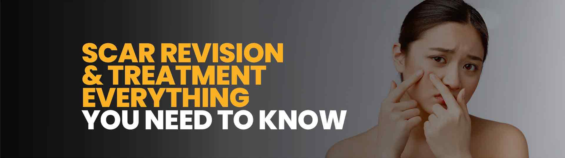 Scar Revision & Treatment – Everything You Need To Know