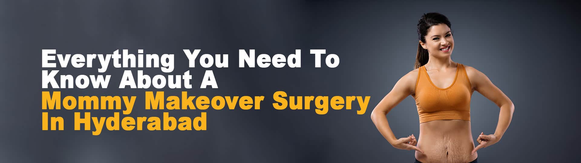 Mommy Makeover Surgery In Hyderabad