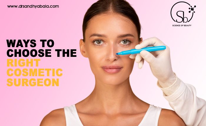 Ways To Choose The Right Cosmetic Surgeon