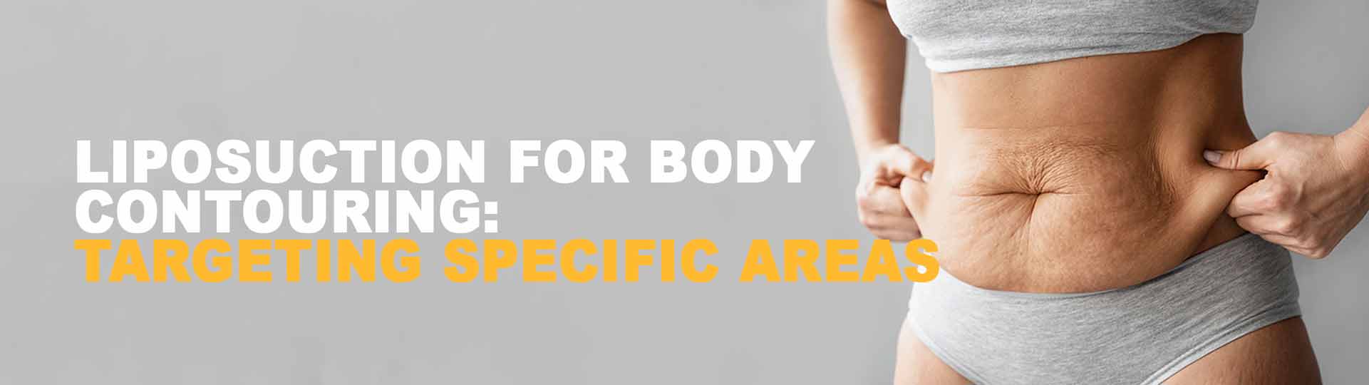 Liposuction for Body Contouring: Targeting Specific Areas